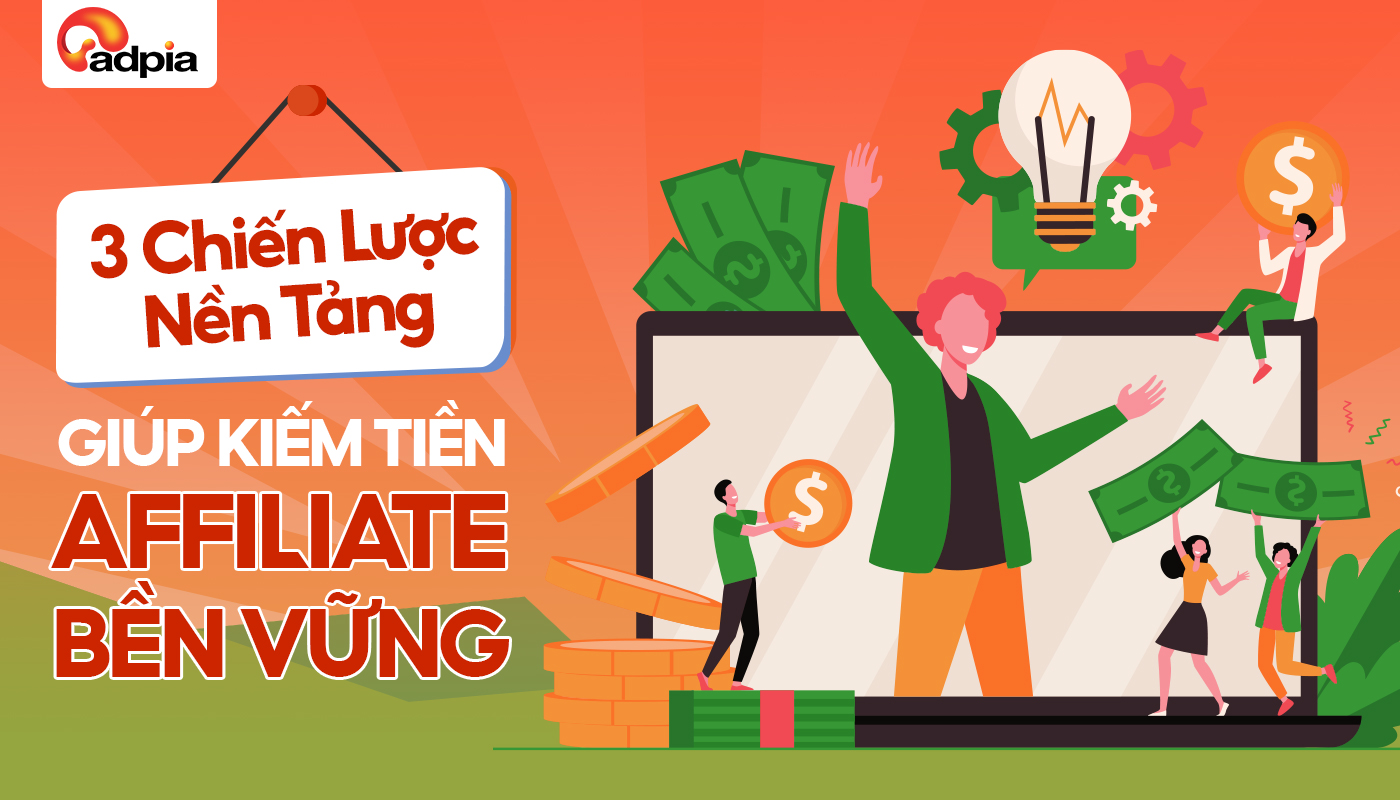3 Chiến Lược Nền Tảng Giúp Kiếm Tiền Affiliate Hiệu Quả, Không Lo Bão Thuật Toán